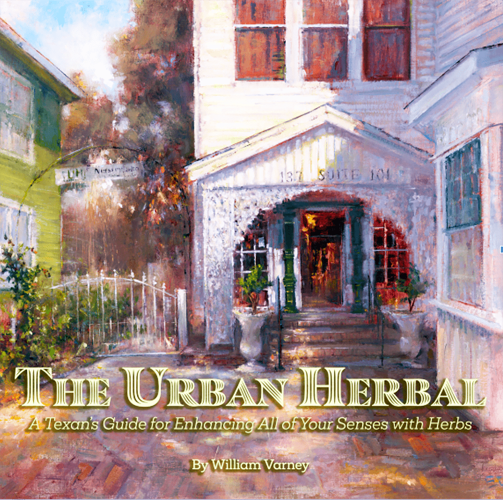 The Urban Herbal - A Texan's Guide for Enhancing All of Your Senses with Herbs - by William Varney